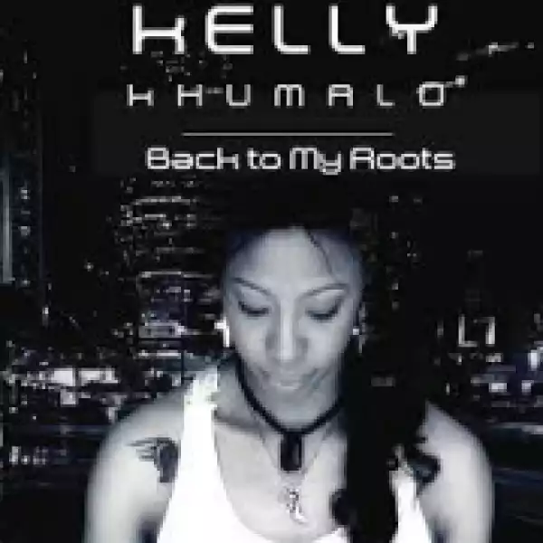 Back To My Roots BY Kelly Khumalo